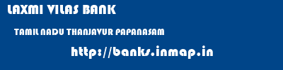 LAXMI VILAS BANK  TAMIL NADU THANJAVUR PAPANASAM   banks information 